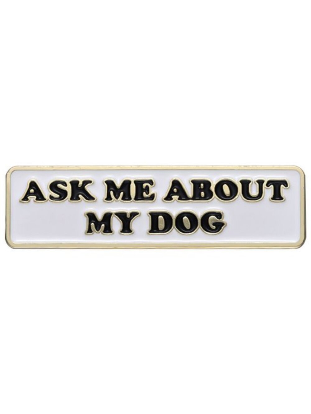 "ASK ME ABOUT MY DOG" OIL DRIPPED ENAMEL PIN LAPEL PIN BROOCH NWT